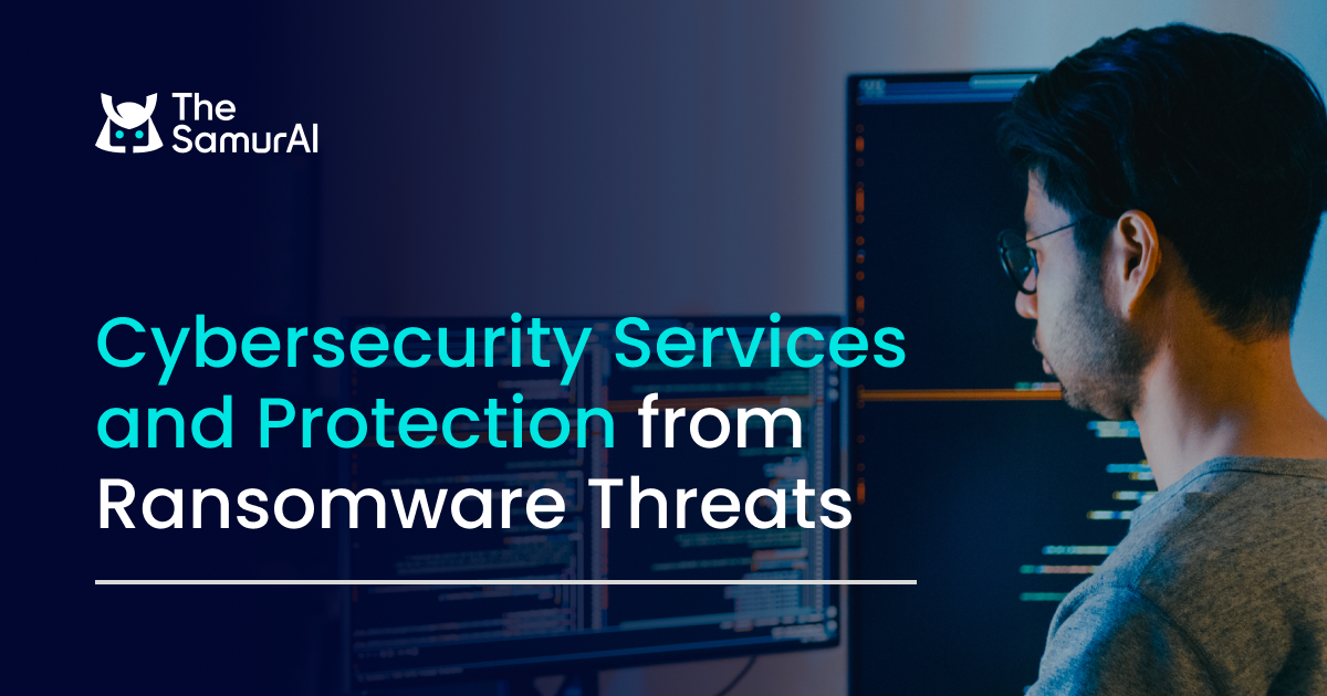 Cybersecurity Services and Protection from Ransomware Threats