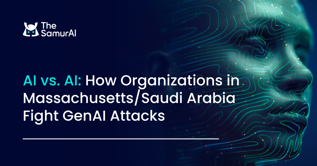 AI vs. AI: How Organizations in Massachusetts/Saudi Arabia Fight GenAI Attacks
