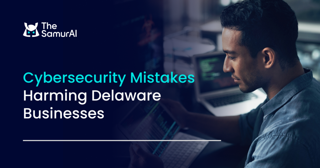 Cybersecurity Mistakes Harming Delaware Businesses
