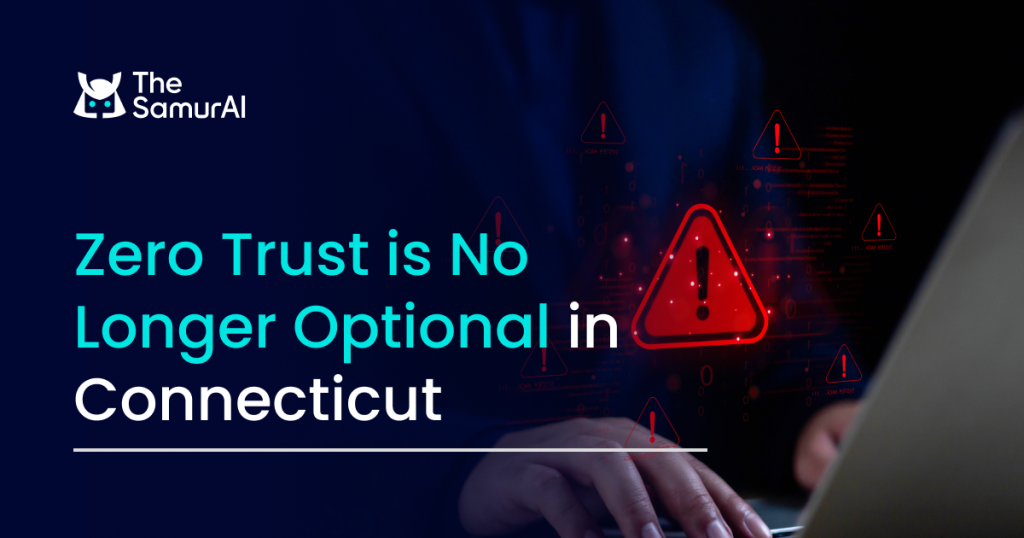 Zero Trust is No Longer Optional in Connecticut